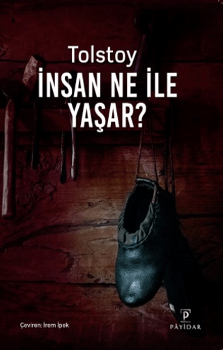 İnsan Ne ile Yaşar? Lev Nikolayeviç Tolstoy