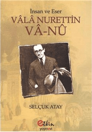 Vala Nurettin Va-nu - İnsan ve Eser Selçuk Atay