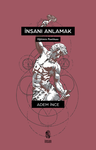 İnsanı Anlamak - Eğitimin Poetikası Adem İnce