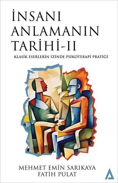 İnsanı Anlamanın Tarihi 2 - Klasik Eserlerin İzinde Psikoterapi Pratiğ