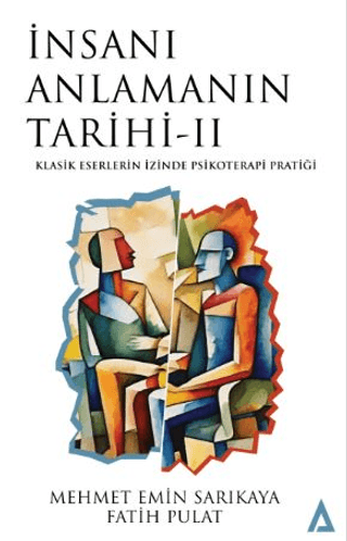 İnsanı Anlamanın Tarihi 2 - Klasik Eserlerin İzinde Psikoterapi Pratiğ