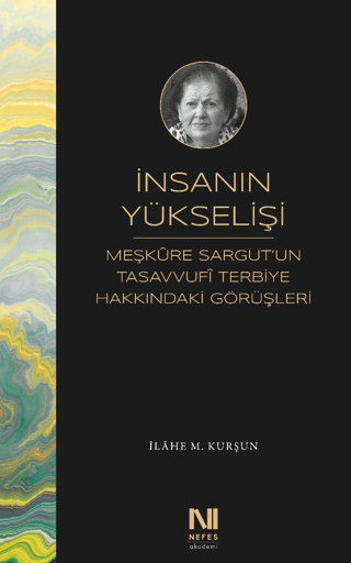 İnsanın Yükselişi - Meşkure Sargut’un Tasavvufi Terbiye Hakkındaki Gör