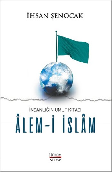 İnsanlığın Umut Kıtası Alem-i İslam İhsan Şenocak