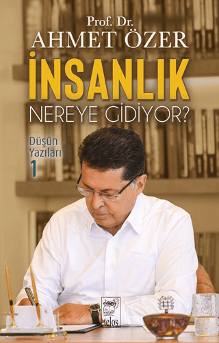 İnsanlık Nereye Gidiyor? Düşün Yazıları 1 Ahmet Özer