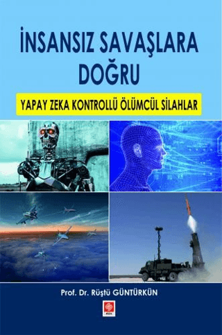 İnsansız Savaşlara Doğru - Yapay Zeka Kontrollü Ölümcül Silahlar Rüştü