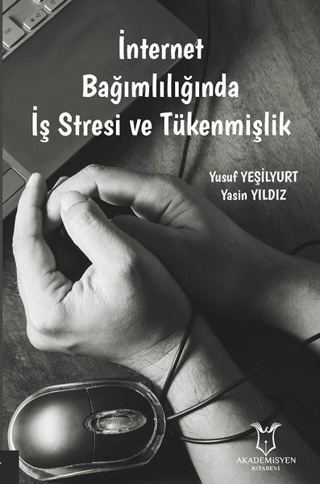 İnternet Bağımlılığında İş Stresi ve Tükenmişlik Yusuf Yeşilyurt