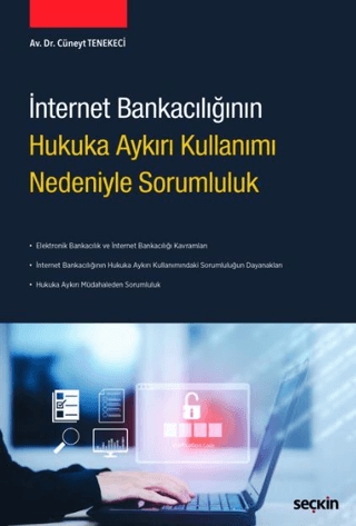 İnternet Bankacılığının Hukuka Aykırı Kullanımı Nedeniyle Sorumluluk C