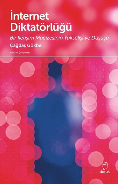 İnternet Diktatörlüğü - Bir İletişim Mucizesinin Yükselişi ve Düşüşü Ç