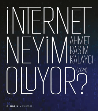 İnternet Neyim Oluyor? 7-24 Ahmet Rasim Kalaycı