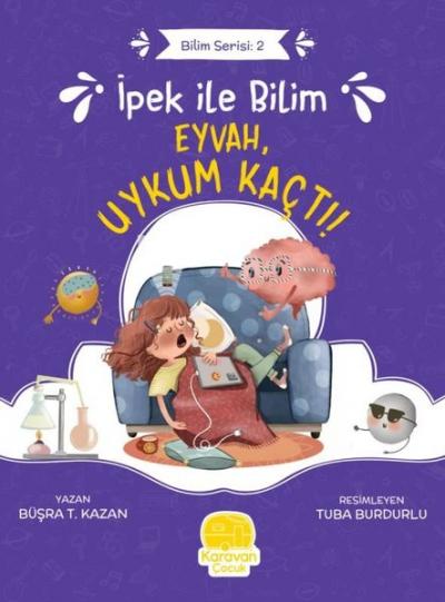 İpek ile Bilim: Eyvah, Uykum Kaçtı! Bilim Serisi 2 Büşra T. Kazan