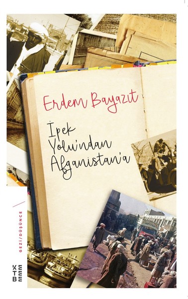 İpekyolu'ndan Afganistan'a (Ciltli) Erdem Bayazıt