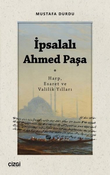 İpsalalı Ahmed Paşa - Harp Esaret ve Valilik Yılları Mustafa Durdu