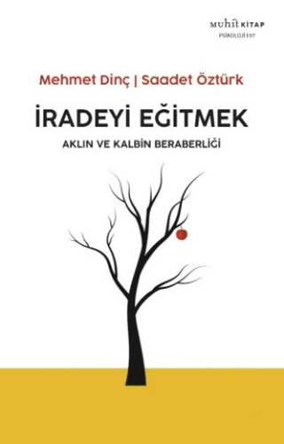 İradeyi Eğitmek - Aklın ve Kalbin Beraberliği Mehmet İnç