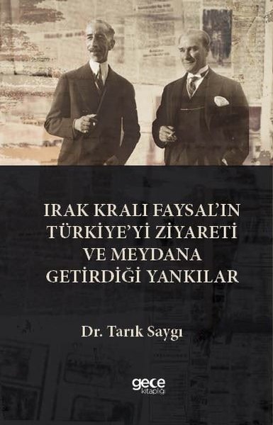 Irak Kralı Faysal'ın Türkiye'yi Ziyareti ve Meydana Getirdiği Yankılar