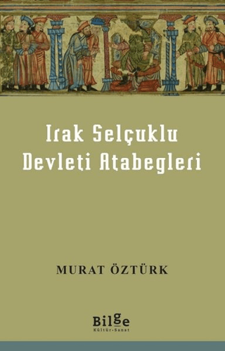 Irak Selçuklu Devleti Atabegleri Murat Öztürk