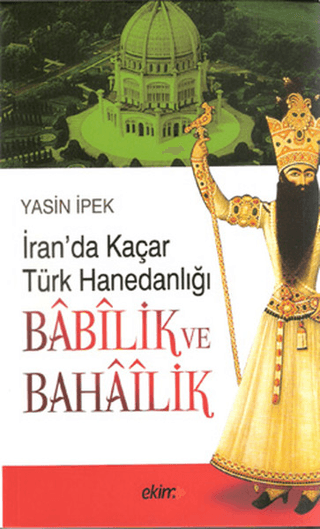 İran\'da Kaçar Türk Hanedanlığı Babilik ve Bahailik Yasin İpek