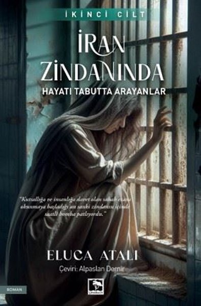 İran Zindanında Hayatı Tabutta Arayanlar - İkinci Cilt Eluca Atalı