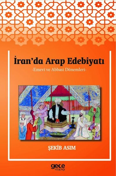 İran'da Arap Edebiyatı - Emevi ve Abbasi Dönemleri Şekib Asım