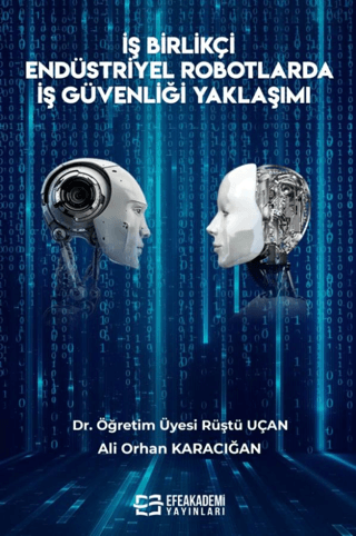 İş Birlikçi Endüstriyel Robotlarda İş Güvenliği Yaklaşımı Rüştü Uçan