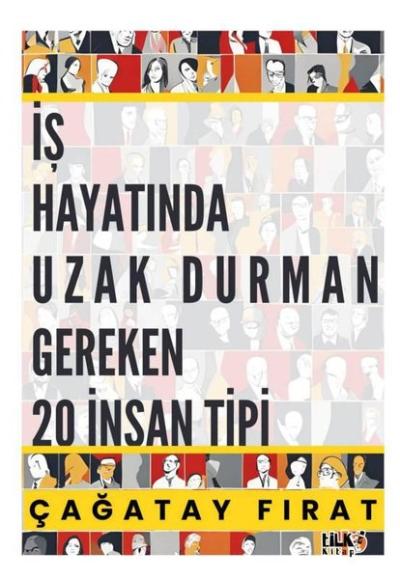 İş Hayatında Uzak Durman Gereken 20 İnsan Tipi Çağatay Fırat