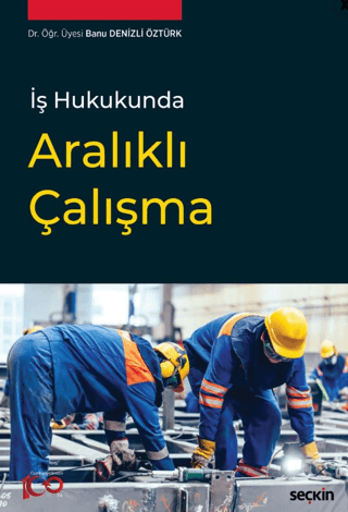 İş Hukukunda Aralıklı Çalışma Banu Denizli Öztürk