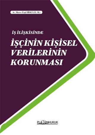 İş İlişkisinde İşçinin Kişisel Verilerinin Korunması Merve Ezgi Hisli