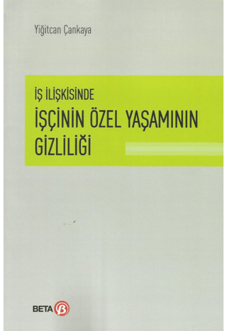 İş İlişkisinde İşçinin Özel Yaşamının Gizliliği Yiğitcan Çankaya