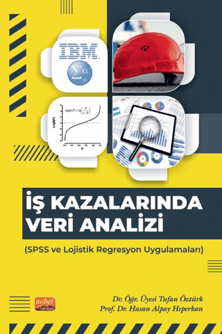 İş Kazalarında Veri Analizi - SPSS ve Lojistik Regresyon Uygulamaları 