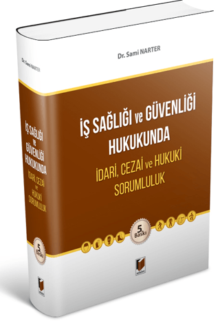 İş Sağlığı ve Güvenliği Hukukunda İdari, Cezai ve Hukuki Sorumluluk Sa