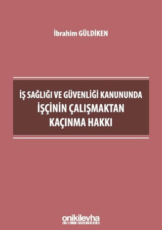 İş Sağlığı ve Güvenliği Kanununda İşçinin Çalışmaktan Kaçınma Hakkı İb