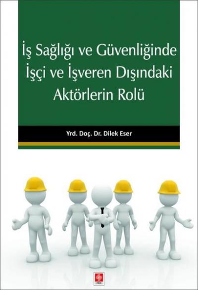 İş Sağlığı ve Güvenliğinde İşçi ve İşveren Dışındaki Aktörlerin Rolü D