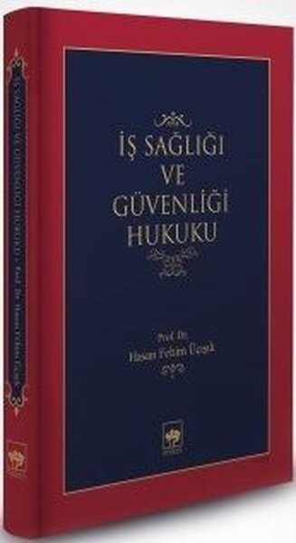 İş Sağlığı ve Güvenliği Hukuku (Ciltli) H. Fehim Üçışık