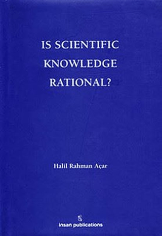 Is Scientific Knowledge Rational? Halil Rahman Açar