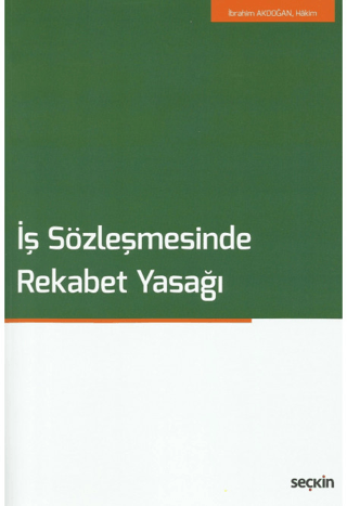 İş Sözleşmesinde Rekabet Yasağı İbrahim Akdoğan