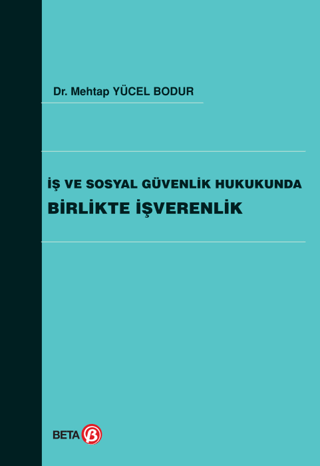 İş ve Sosyal Güvenlik Hukukunda Birlikte İşverenlik Mehtap Yücel Bodur