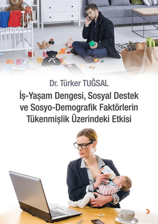 İş - Yaşam Dengesi, Sosyal Destek ve Sosyo - Demografik Faktörlerin Tü