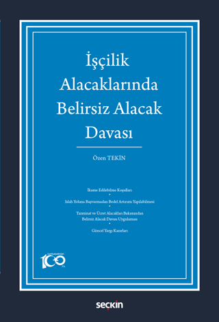 İşçilik Alacaklarında Belirsiz Alacak Davası Özen Tekin