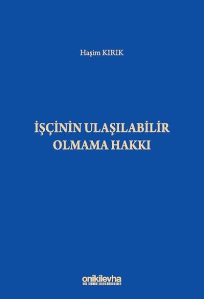 İşçinin Ulaşılabilir Olmama Hakkı Haşim Kırık