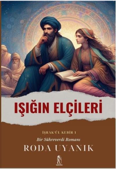 Işığın Elçileri: İşrak'ul Kebir 1 - Bir Sühreverdi Romanı Roda Uyanık