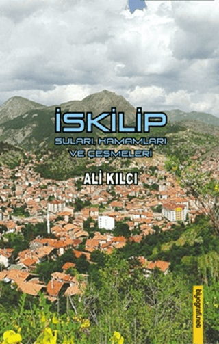 İskilip Suları Hamamları ve Çeşmeleri Ali Kılcı