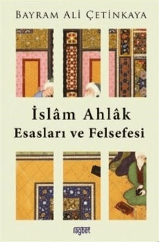 İslam Ahlak Esasları ve Felsefesi Bayram Ali Çetinkaya