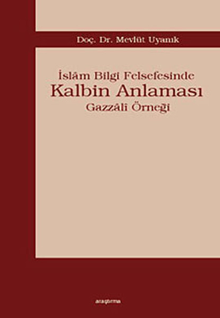 İslam Bilgi Felsefesinde Kalbin Anlaması Mevlüt Uyanık