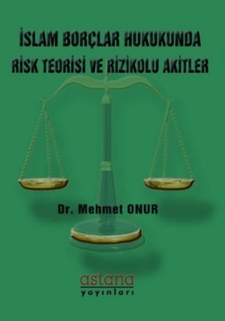 İslam Borçlar Hukukunda Risk Teorisi ve Rizikolu Akitler Mehmet Onur