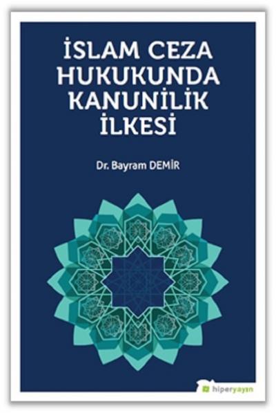 İslam Ceza Hukunda kanunilik İlkesi Bayram Demir