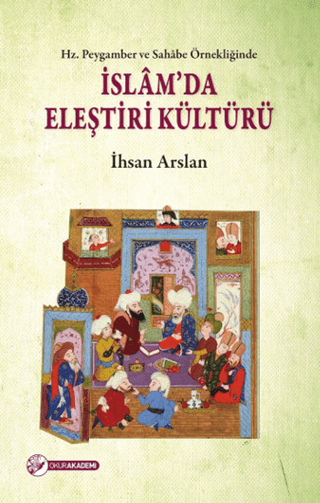 Hz. Peygamber ve Sahabe Örnekliğinde İslam'da Eleştiri Kültürü İhsan A