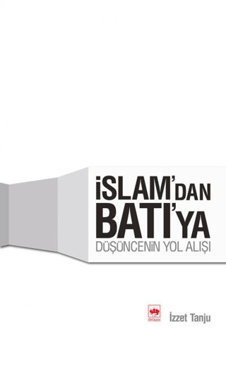 İslam\'dan Batı\'ya Düşüncenin Yolu İzzet Tanju