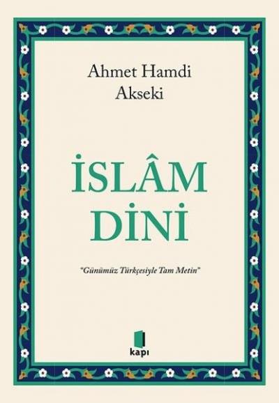 İslam Dini - Günümüz Türkçesiyle Tam Metin Ahmet Hamdi Akseki