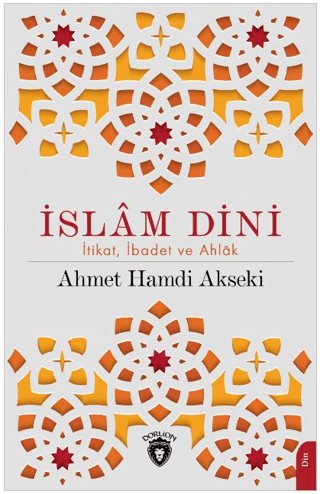 İslam Dini: İtikat, İbadet ve Ahlak Ahmet Hamdi Akseki