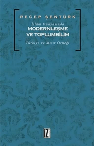 İslam Dünyasında Modernleşme ve Toplumbilim Recep Şentürk