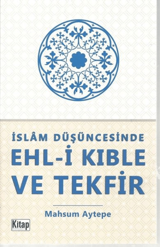 İslam Düşüncesinde Ehl-i Kıble ve Tekfir Mahsum Aytepe